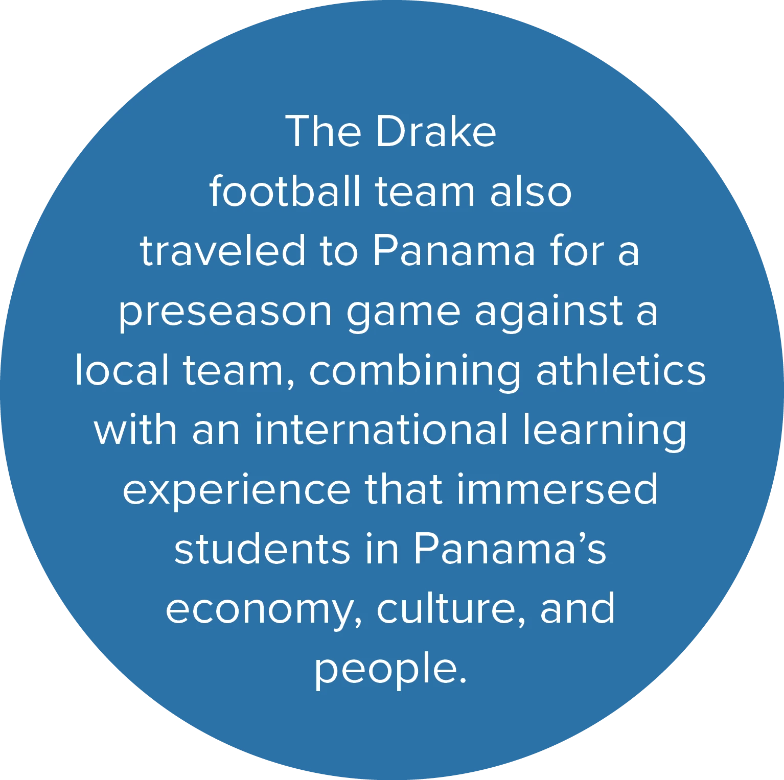The Drake football team also traveled to Panama for a preseason game against a local team, combining athletics with an international learning experience that immersed students in Panama’s economy, culture, and people.