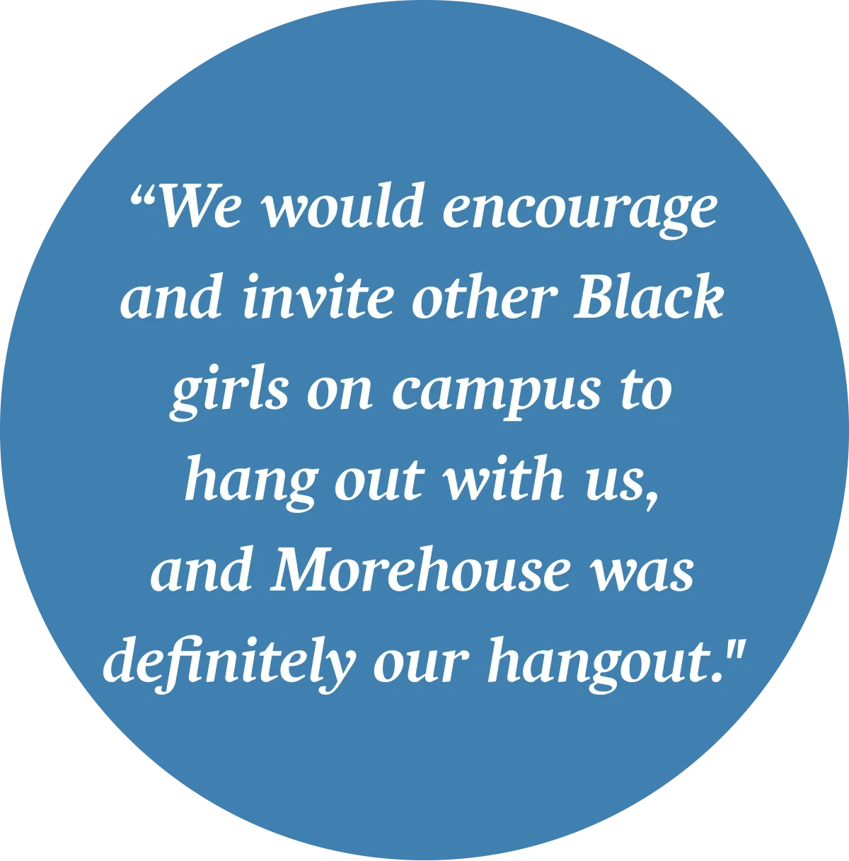 Inspirational quote on a blue circle: 'We would encourage and invite other Black girls on campus to hang out with us, and Morehouse was definitely our hangout.'