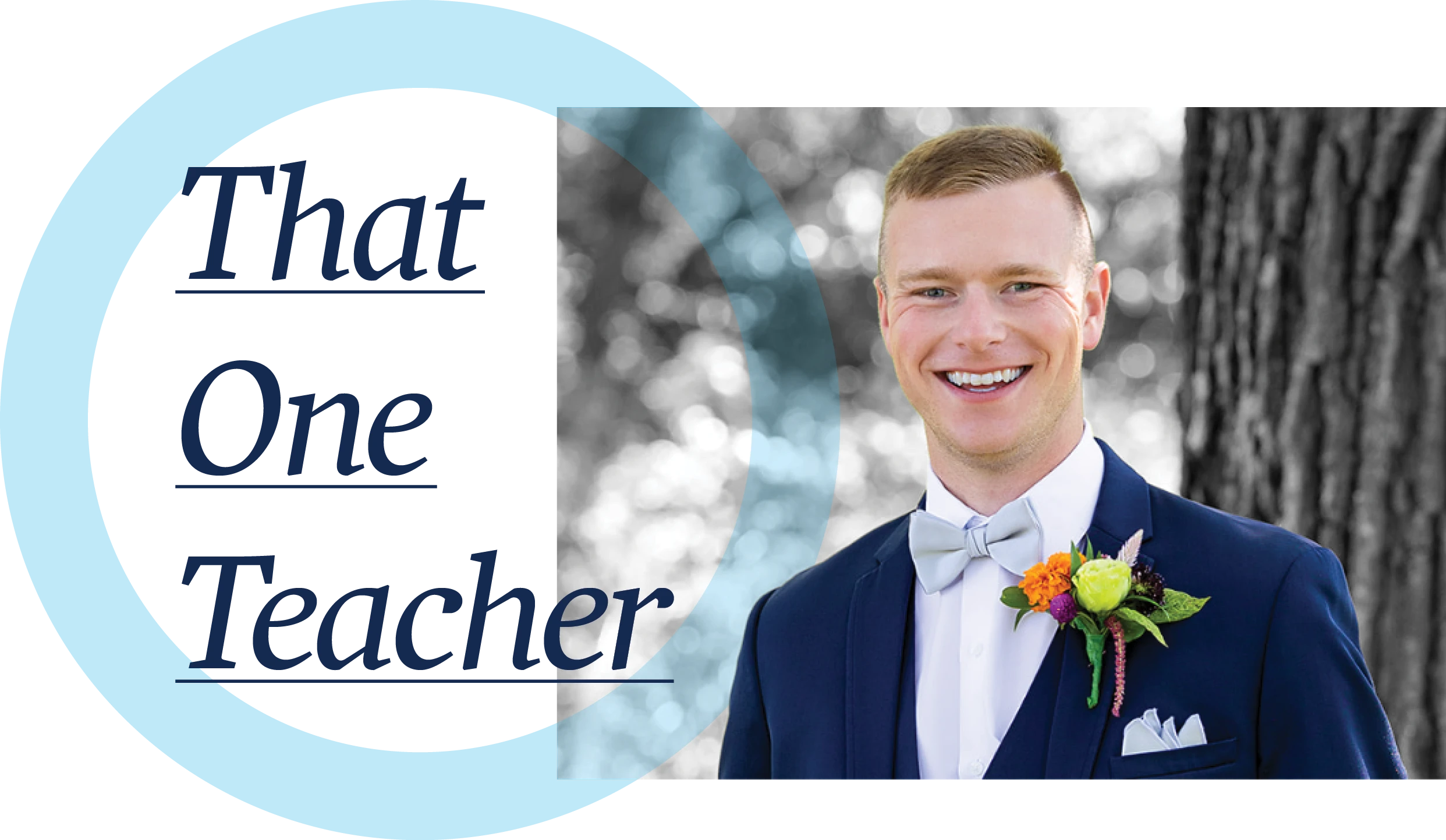 Feature layout showing an adult man in a formal suit and bow tie with a boutonniere, smiling outdoors beside large headline text that reads “That One Teacher,” serving as a section title image in Drake University magazine.