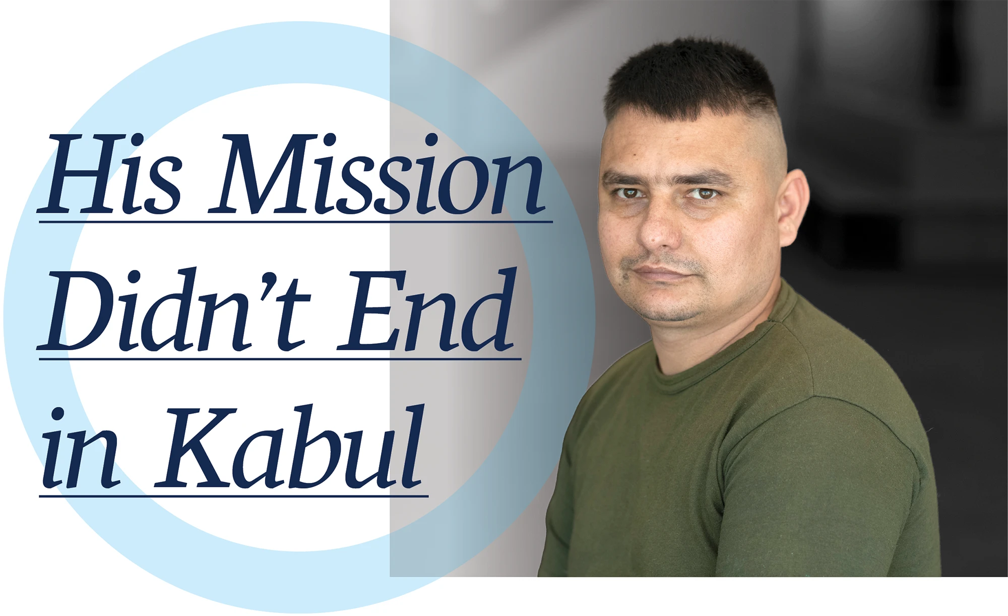 Feature layout showing an adult man with short dark hair wearing a green shirt and facing the camera, positioned beside large headline text that reads “His Mission Didn’t End in Kabul,” used as a section title image in Drake University magazine.