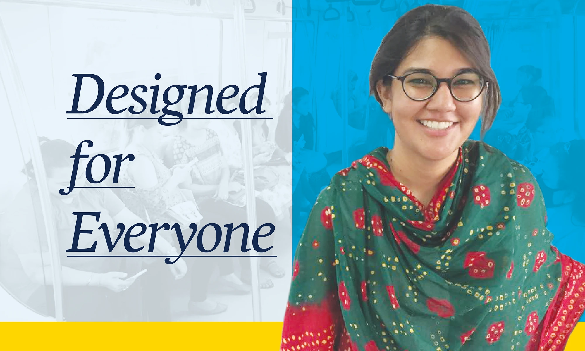 Graphic with text "Designed for Everyone" alongside a smiling Ankita Dhussa wearing glasses and a red patterned shawl.